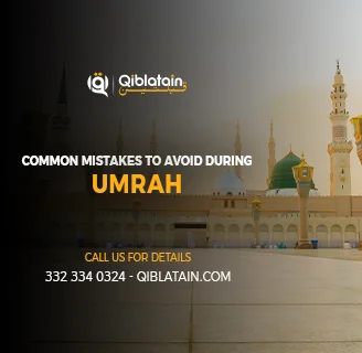 Common Mistakes to Avoid During Umrah